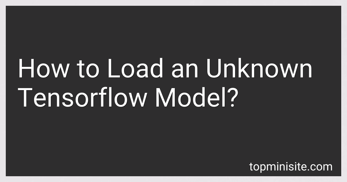 How to Load an Unknown Tensorflow Model? image