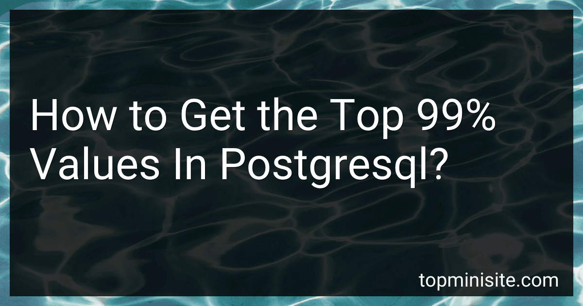 How to Get the Top 99% Values In Postgresql? image
