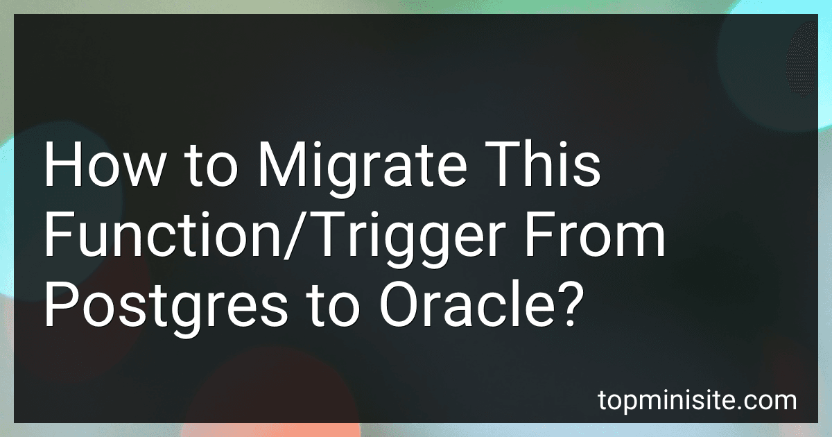 How to Migrate This Function/Trigger From Postgres to Oracle? preview