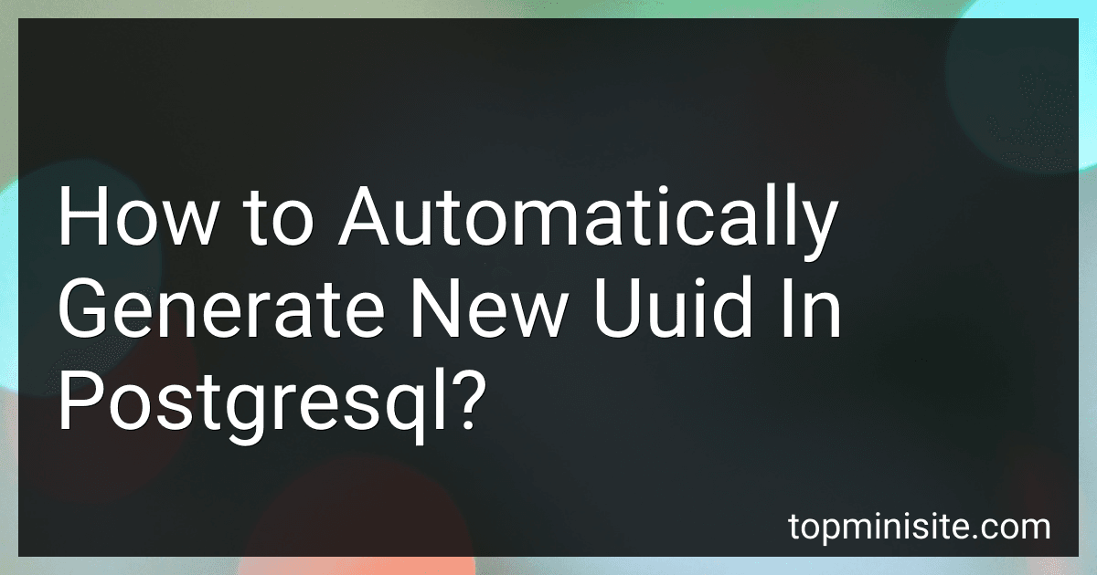 How to Automatically Generate New Uuid In Postgresql? preview