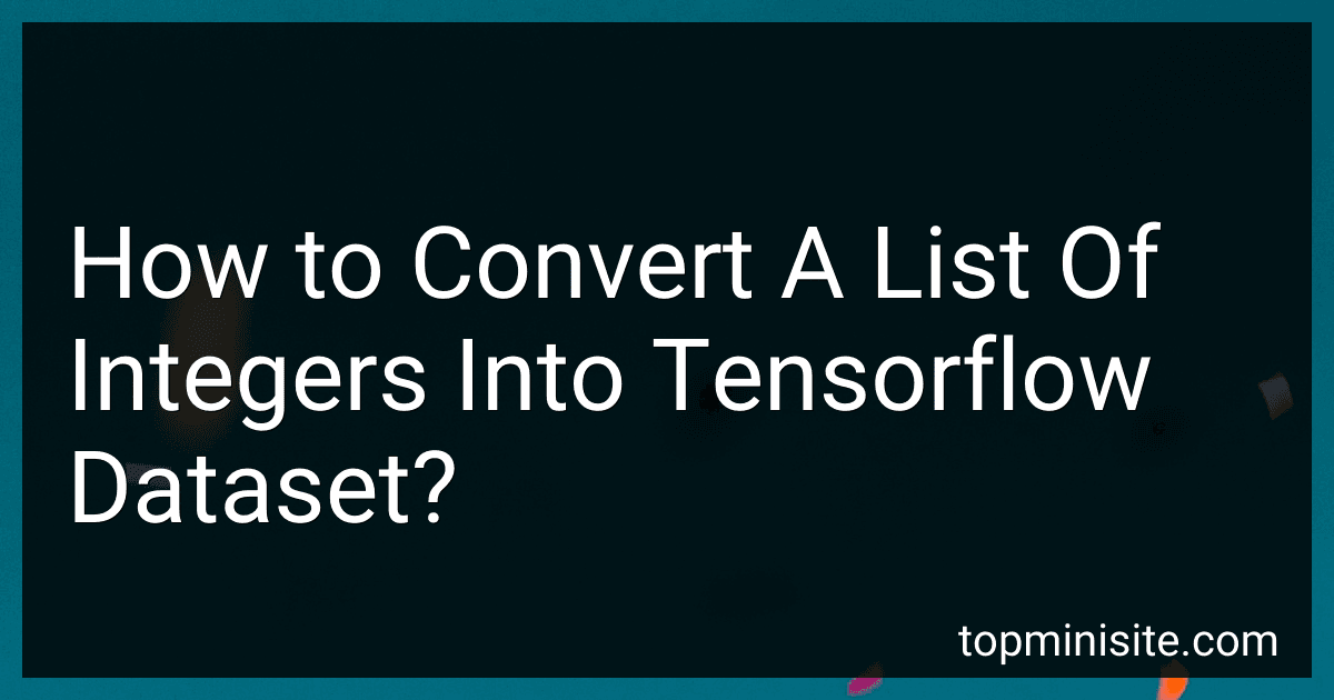 How to Convert A List Of Integers Into Tensorflow Dataset? preview