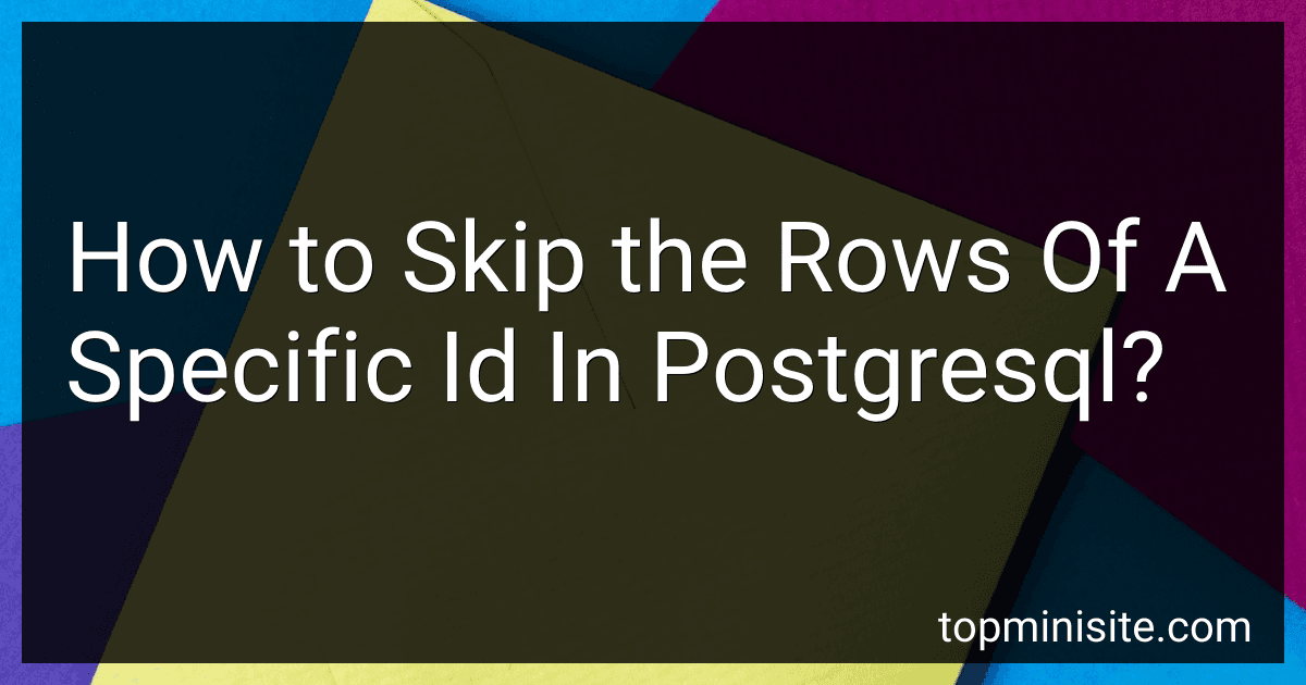 How to Skip the Rows Of A Specific Id In Postgresql? image