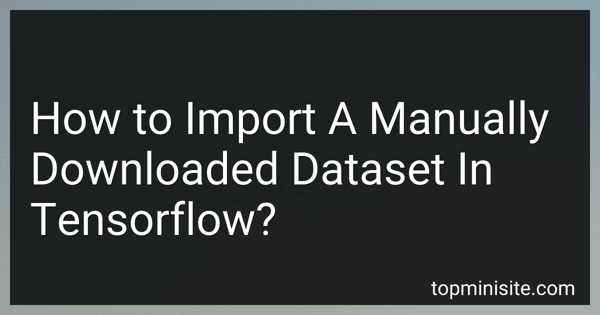 How to Import A Manually Downloaded Dataset In Tensorflow? preview