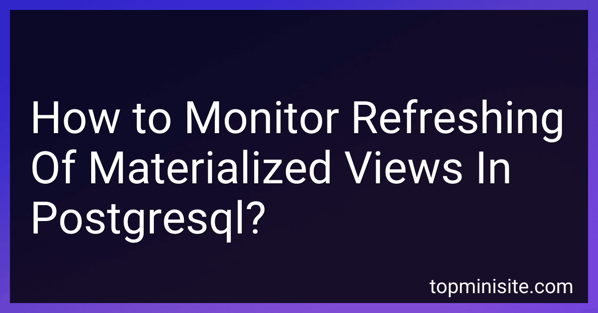 How to Monitor Refreshing Of Materialized Views In Postgresql? preview