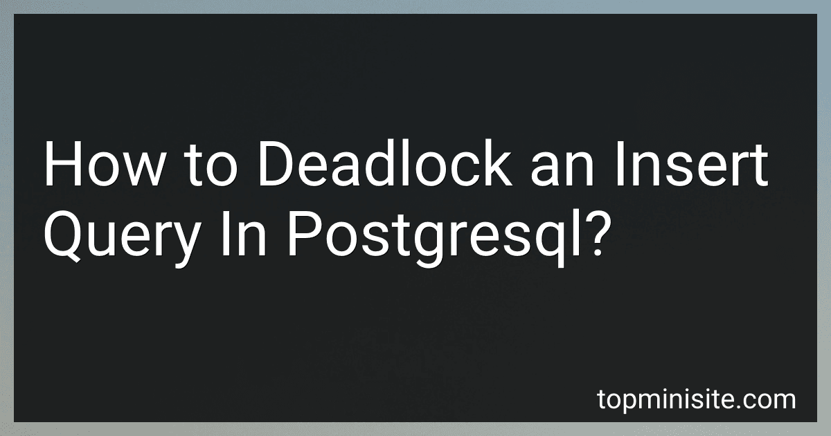 How to Deadlock an Insert Query In Postgresql? preview