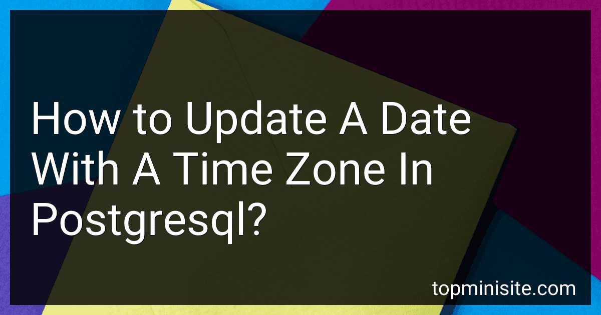 How to Update A Date With A Time Zone In Postgresql? preview