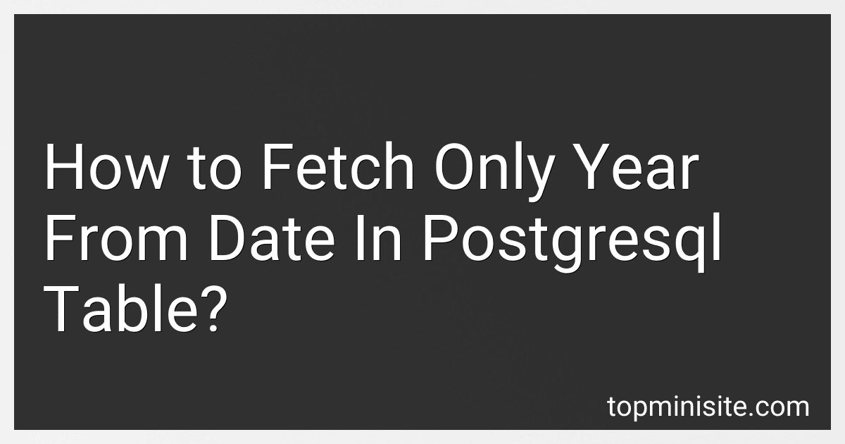 How to Fetch Only Year From Date In Postgresql Table? preview