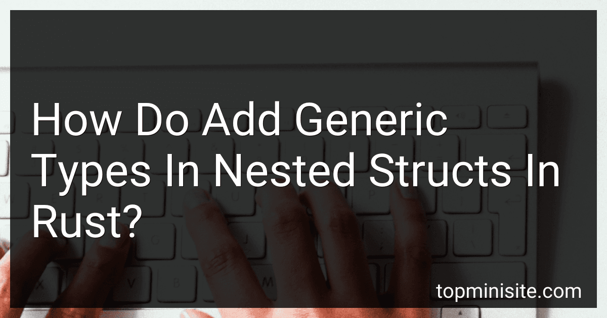 How Do Add Generic Types In Nested Structs In Rust? image