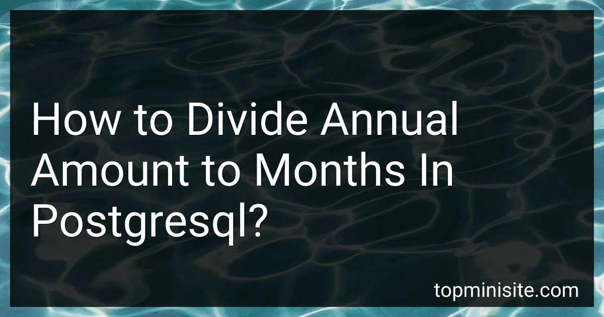 How to Divide Annual Amount to Months In Postgresql? preview