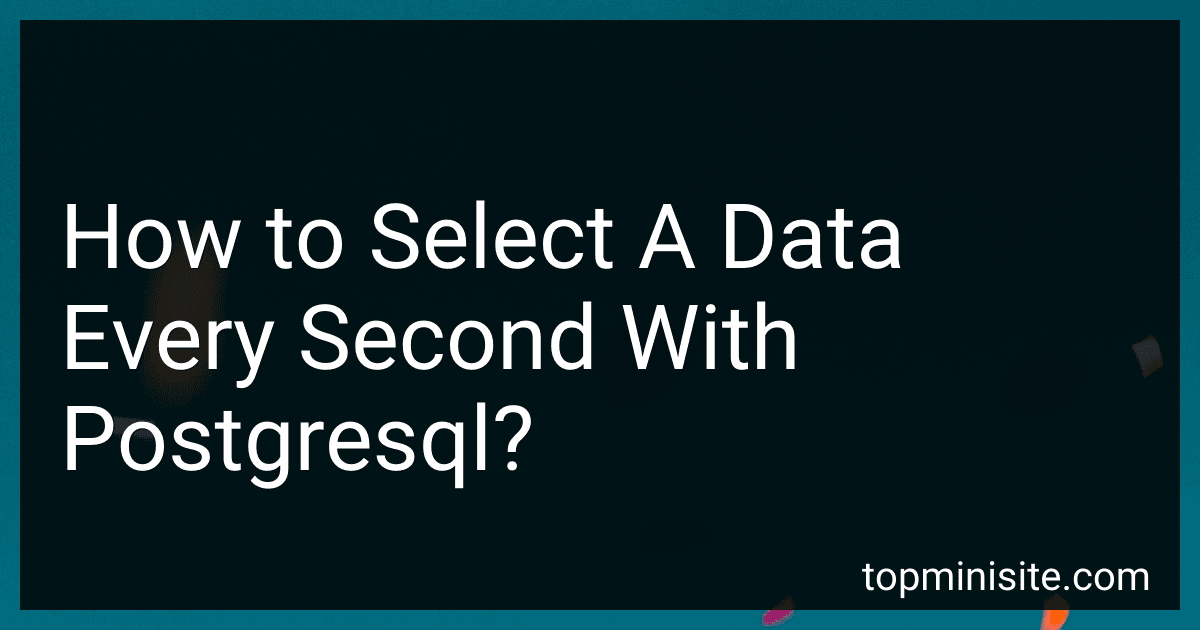 How to Select A Data Every Second With Postgresql? image