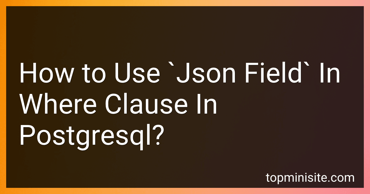 How to Use `Json Field` In Where Clause In Postgresql? preview