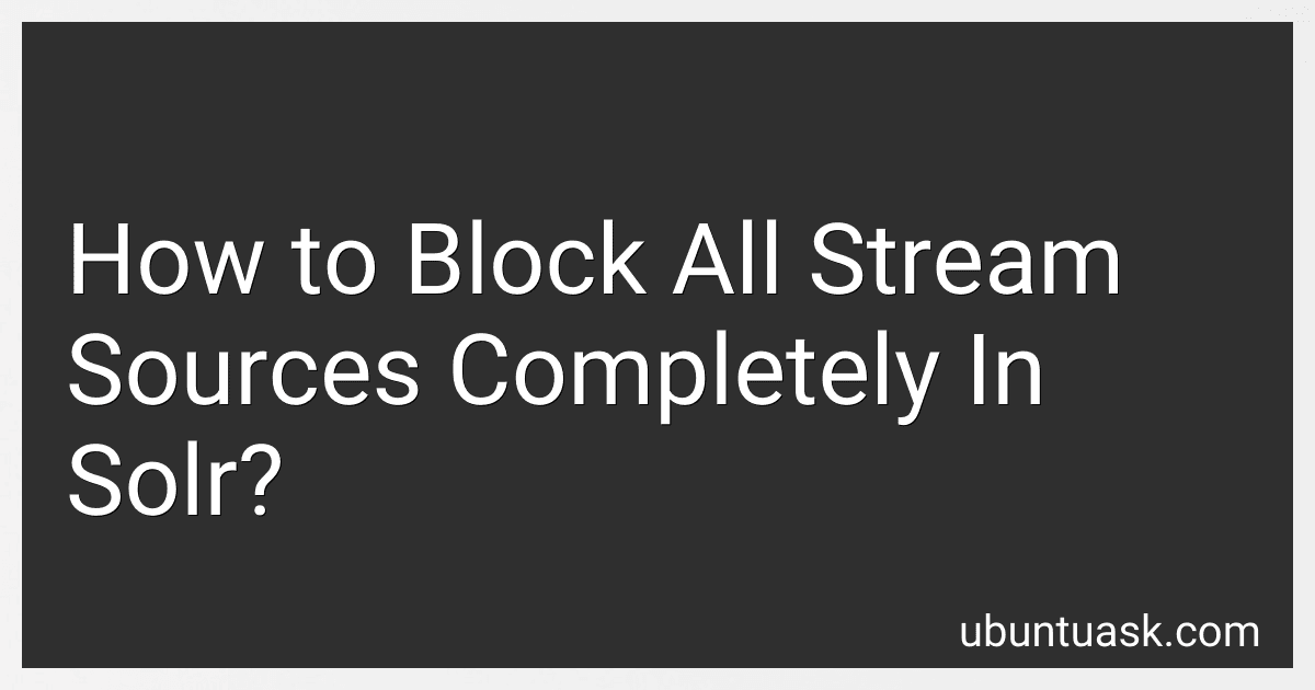 How to Block All Stream Sources Completely In Solr? preview