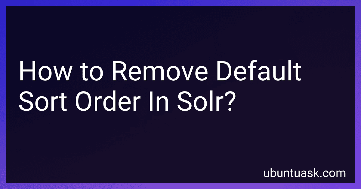How to Remove Default Sort Order In Solr? preview