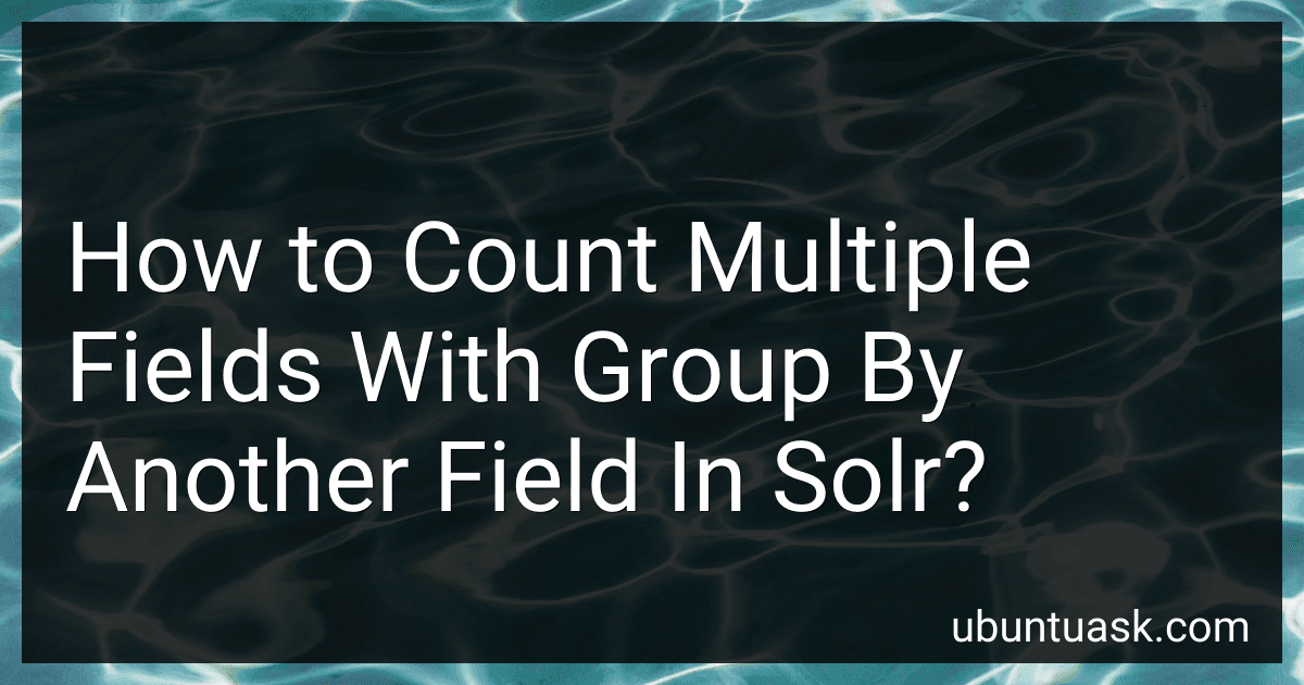 How to Count Multiple Fields With Group By Another Field In Solr? image