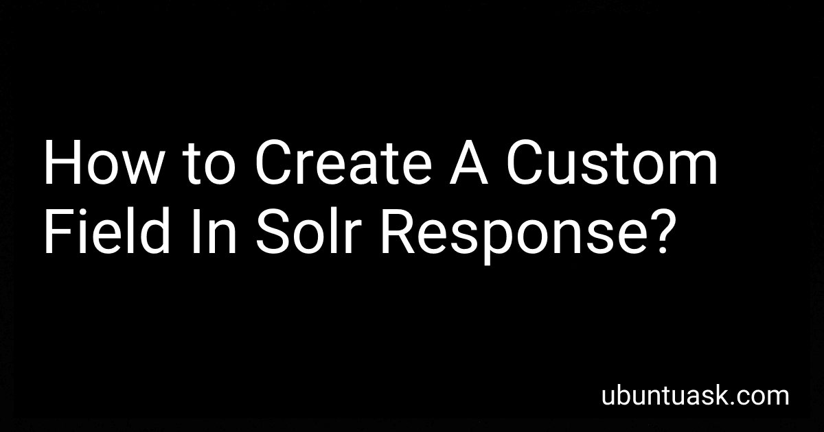 How to Create A Custom Field In Solr Response? preview