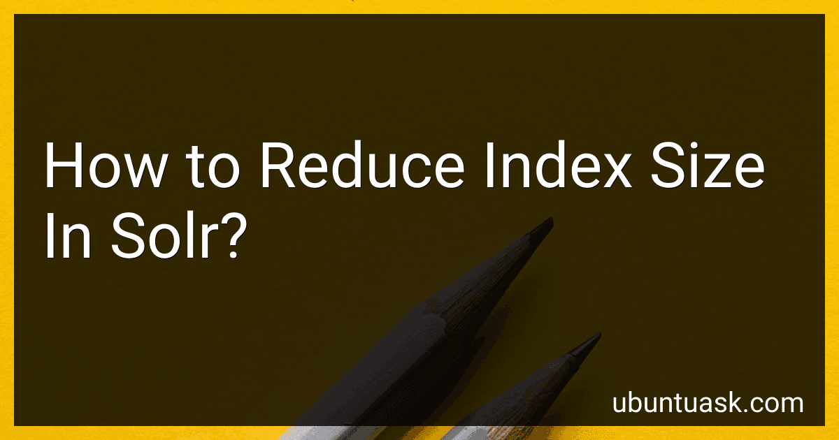 How to Reduce Index Size In Solr? preview