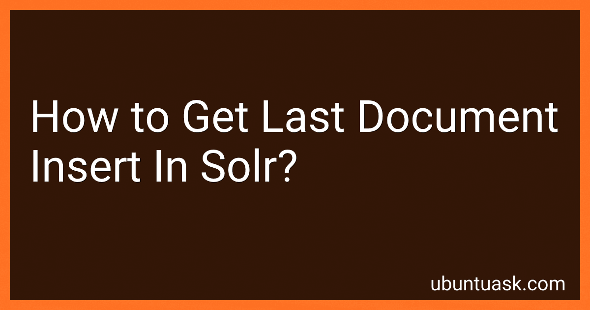 How to Get Last Document Insert In Solr? preview