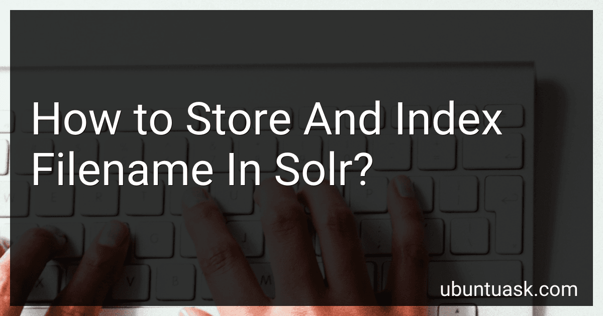 How to Store And Index Filename In Solr? preview