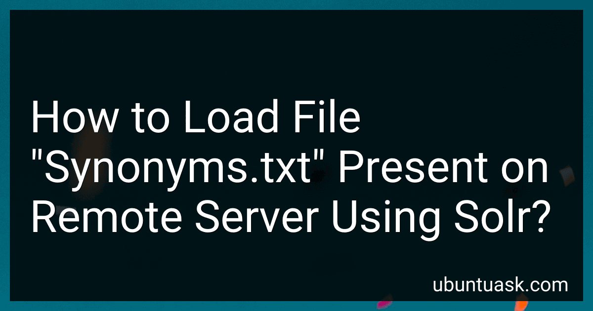 How to Load File "Synonyms.txt" Present on Remote Server Using Solr? preview