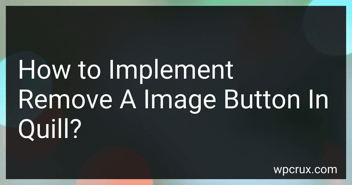 How to Implement Remove A Image Button In Quill? image