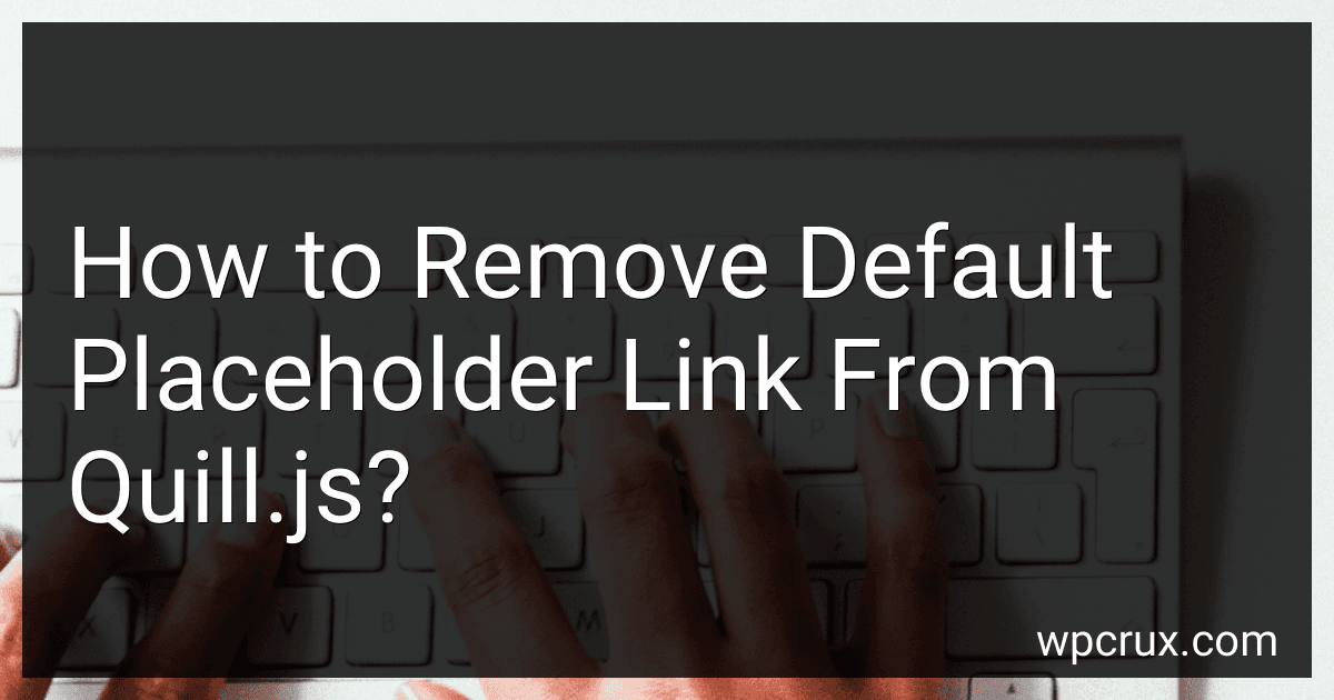 How to Remove Default Placeholder Link From Quill.js? image
