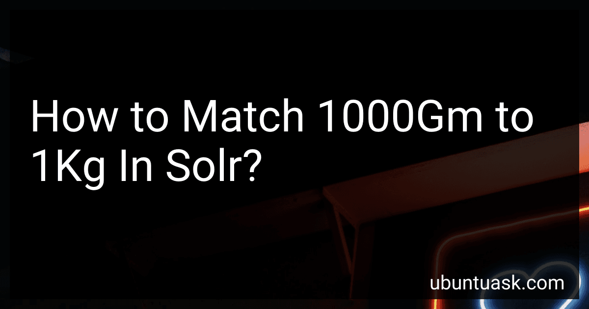 How to Match 1000Gm to 1Kg In Solr? preview