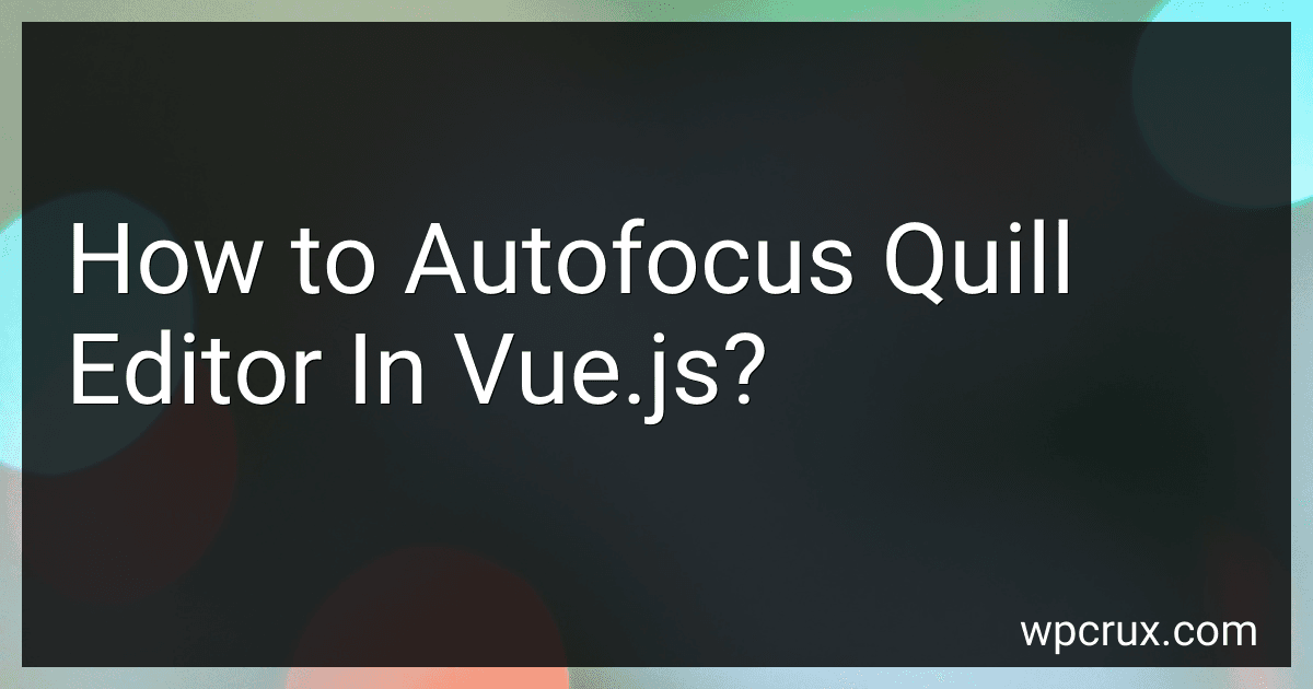 How to Autofocus Quill Editor In Vue.js? image
