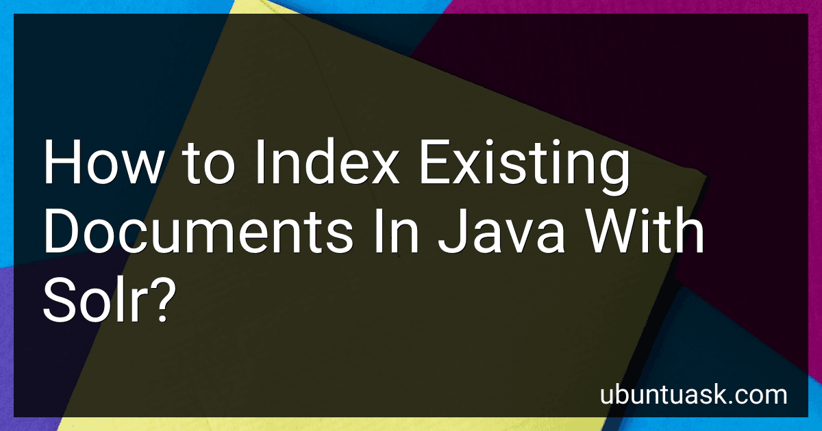 How to Index Existing Documents In Java With Solr? image