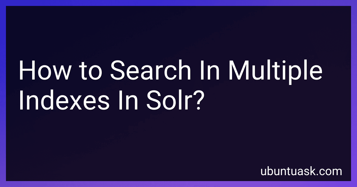 How to Search In Multiple Indexes In Solr? preview