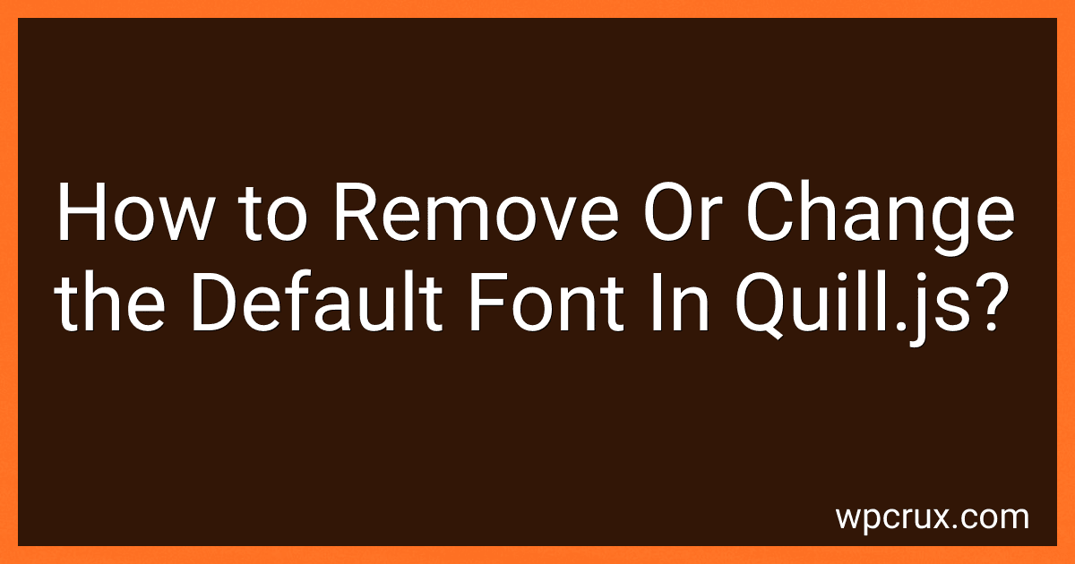 How to Remove Or Change the Default Font In Quill.js? image