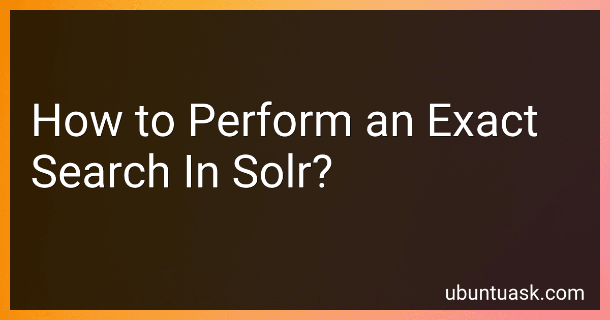 How to Perform an Exact Search In Solr? preview
