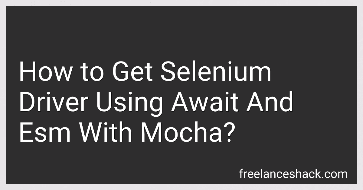 How to Get Selenium Driver Using Await And Esm With Mocha? image