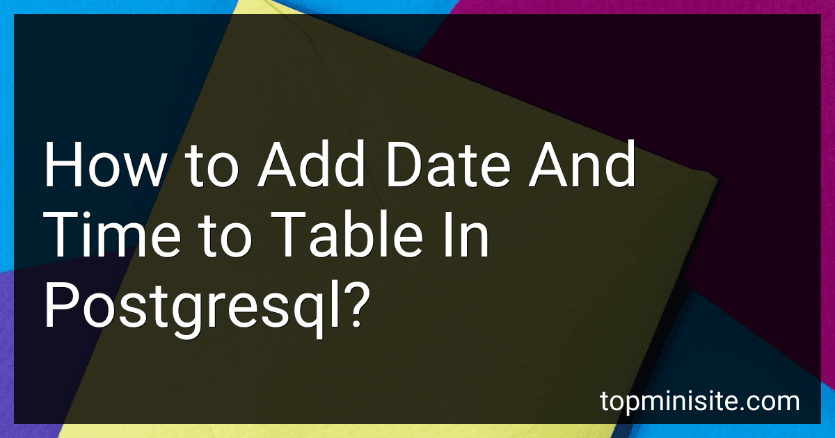 How to Add Date And Time to Table In Postgresql? image