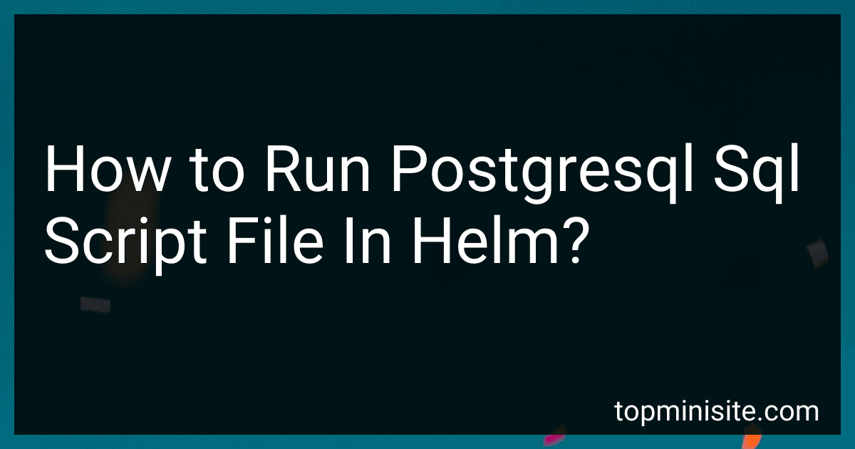 How to Run Postgresql Sql Script File In Helm? image