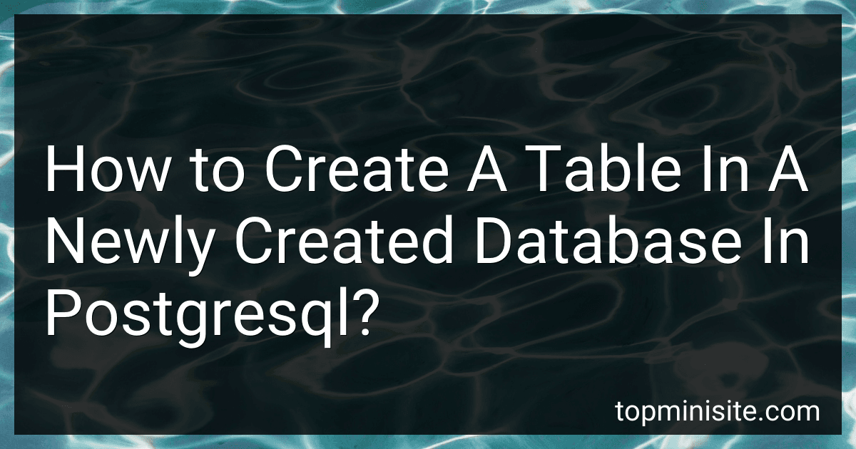 How to Create A Table In A Newly Created Database In Postgresql? image