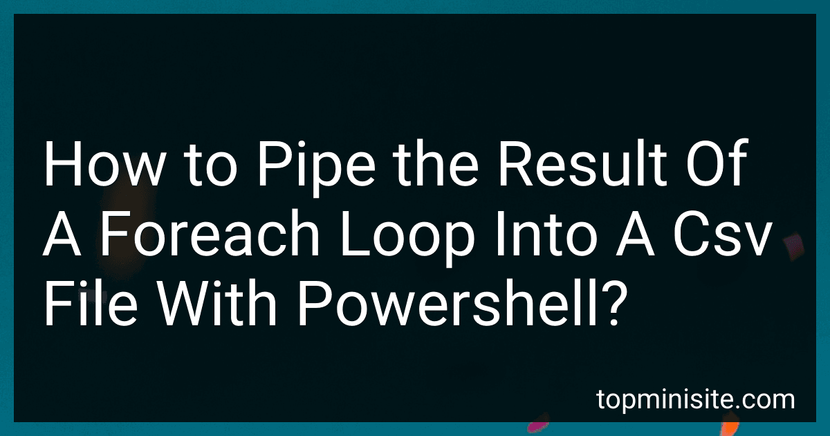 How to Pipe the Result Of A Foreach Loop Into A Csv File With Powershell? preview