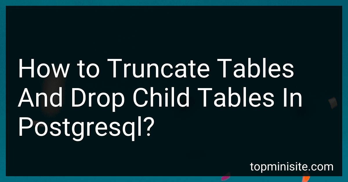 How to Truncate Tables And Drop Child Tables In Postgresql? image