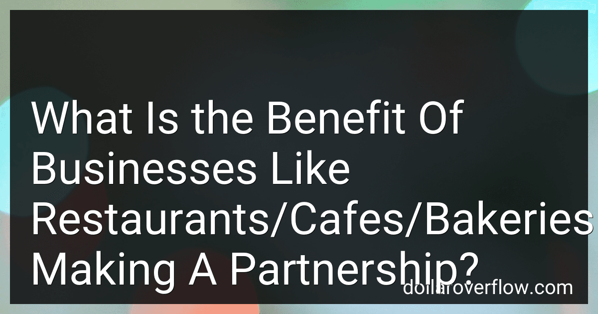What Is the Benefit Of Businesses Like Restaurants/Cafes/Bakeries Making A Partnership? image