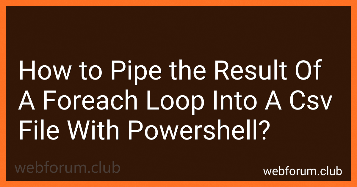 How to Pipe the Result Of A Foreach Loop Into A Csv File With Powershell? image