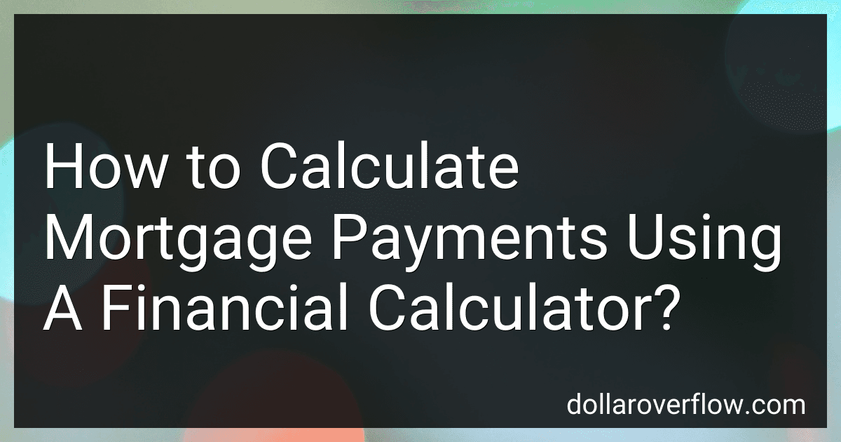 How to Calculate Mortgage Payments Using A Financial Calculator? image