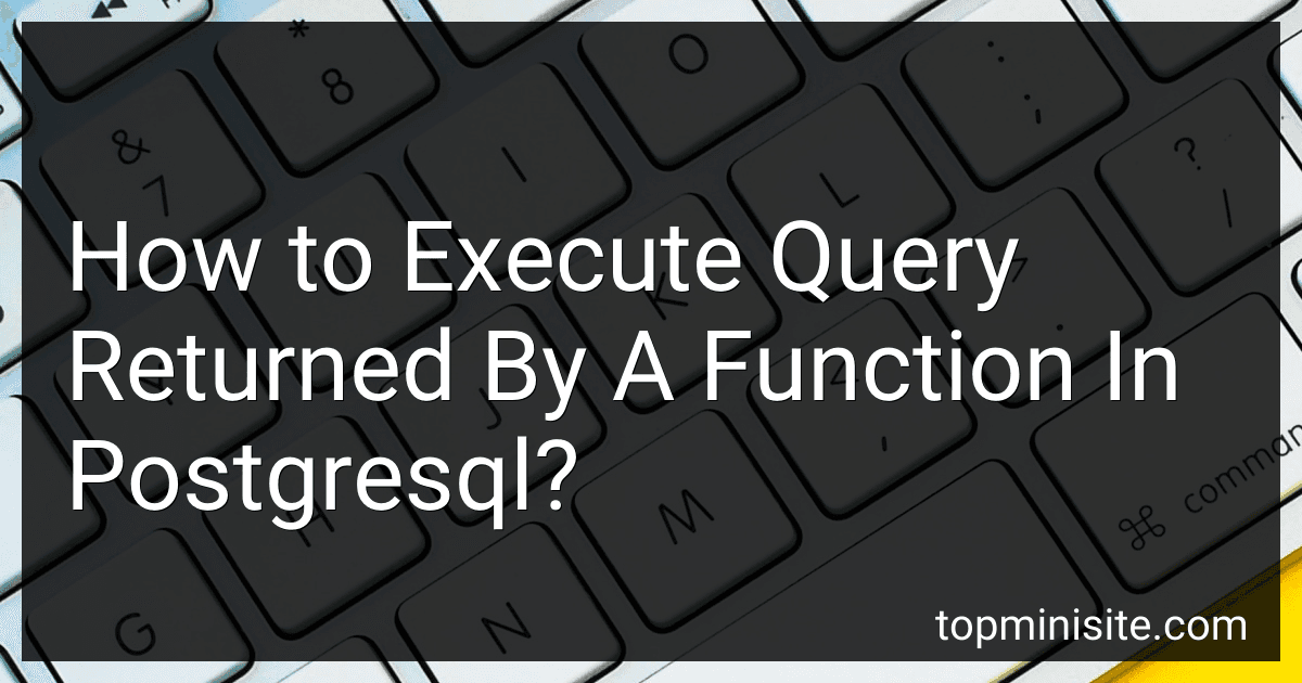 How to Execute Query Returned By A Function In Postgresql? image