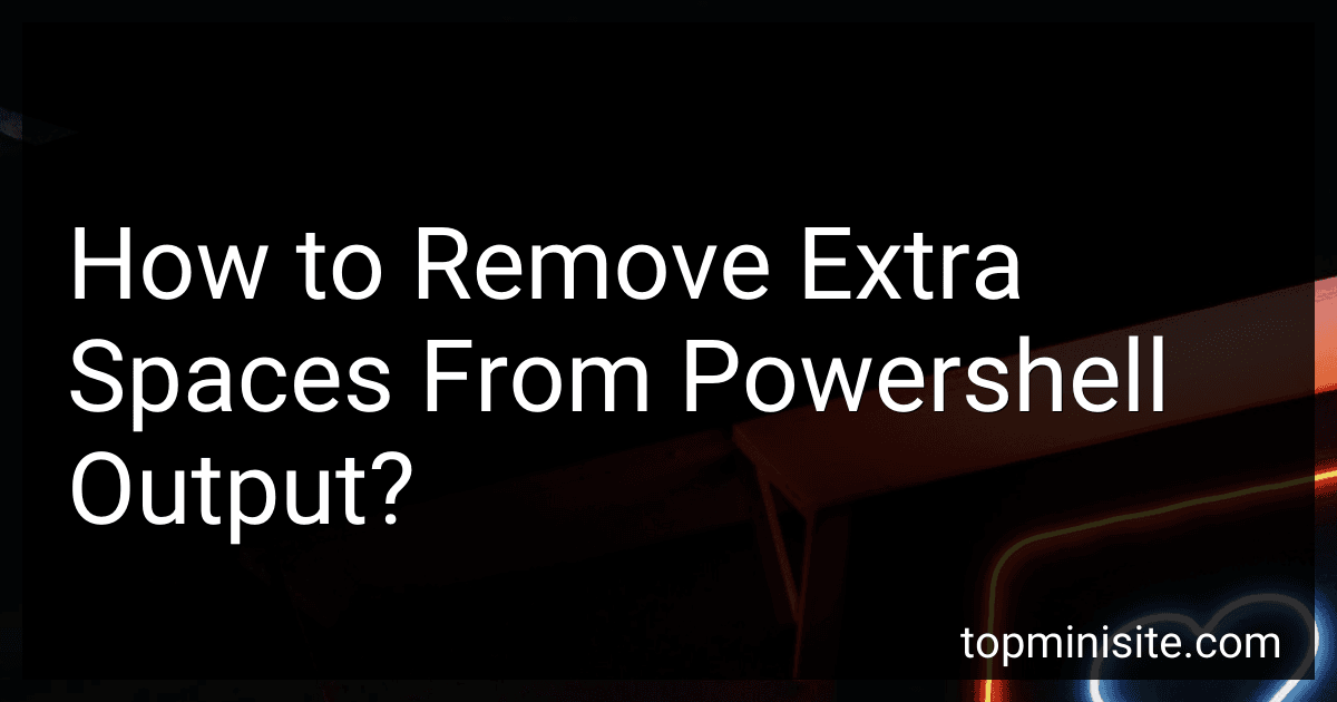 How to Remove Extra Spaces From Powershell Output? image