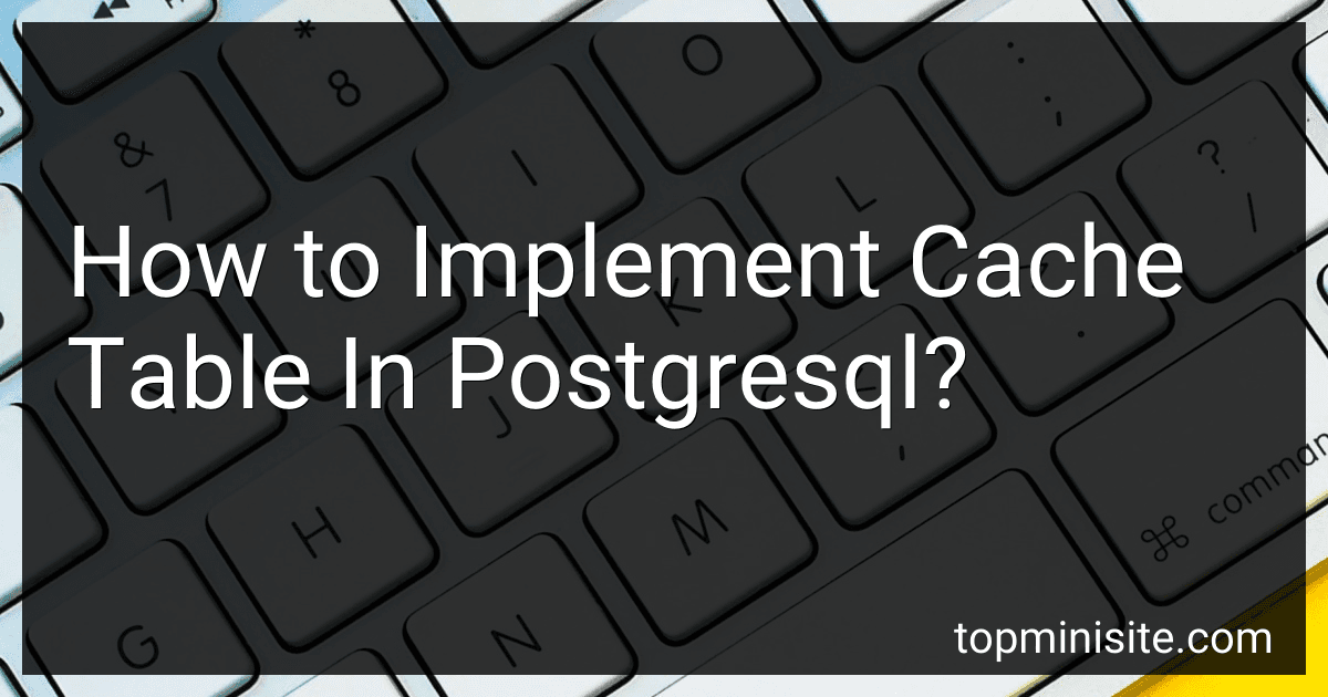 How to Implement Cache Table In Postgresql? image