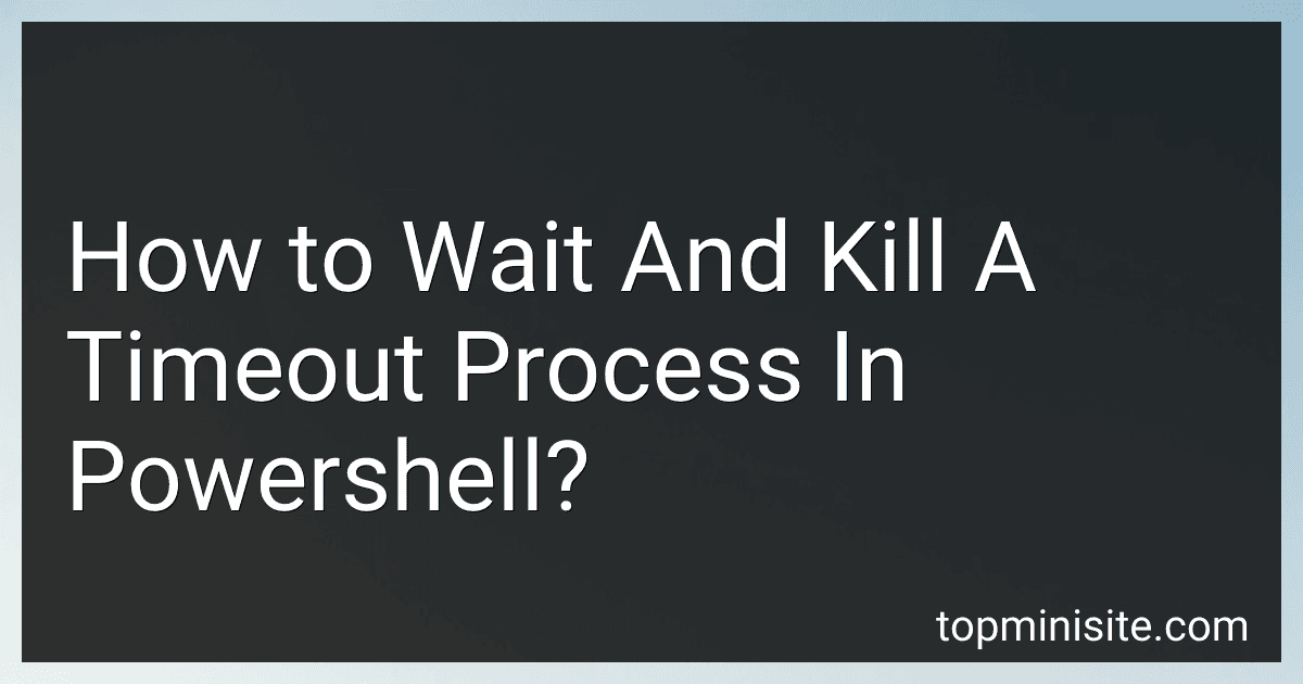 How to Wait And Kill A Timeout Process In Powershell? image