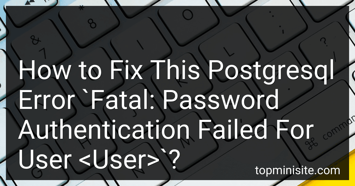 How to Fix This Postgresql Error `Fatal: Password Authentication Failed For User <User>`? preview