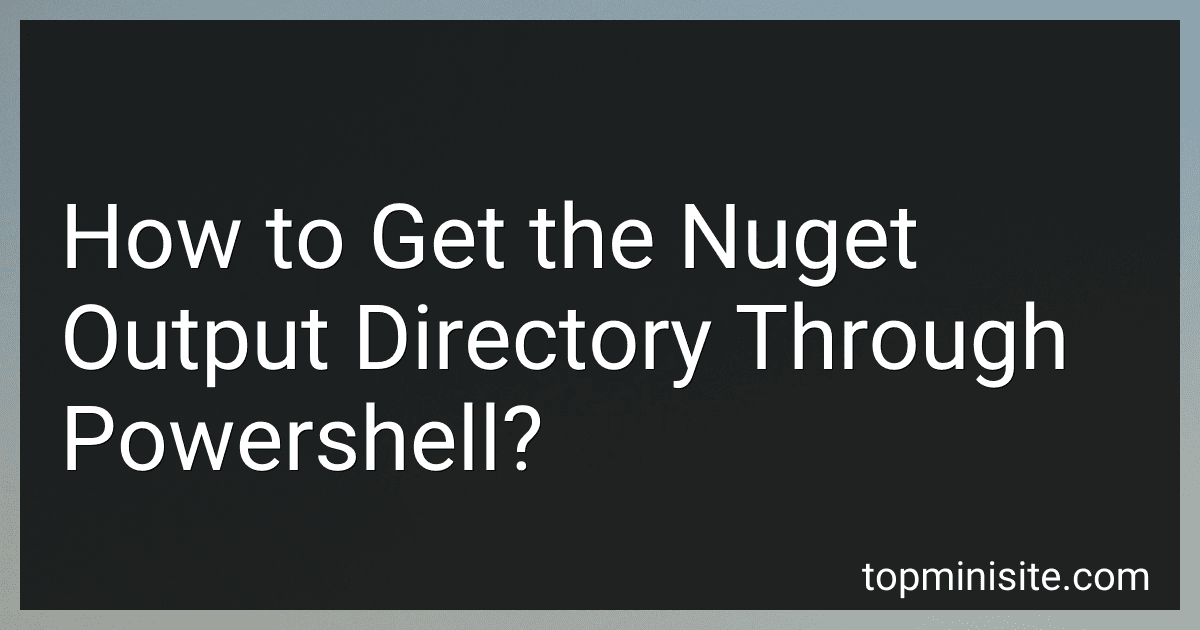 How to Get the Nuget Output Directory Through Powershell? preview