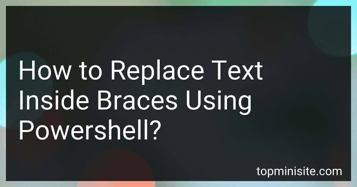 How to Replace Text Inside Braces Using Powershell? image