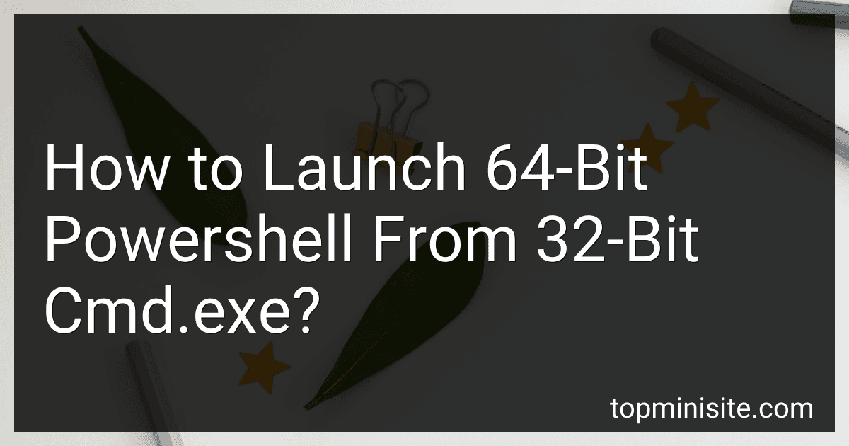 How to Launch 10-Bit Powershell From 32-Bit Cmd.exe? preview