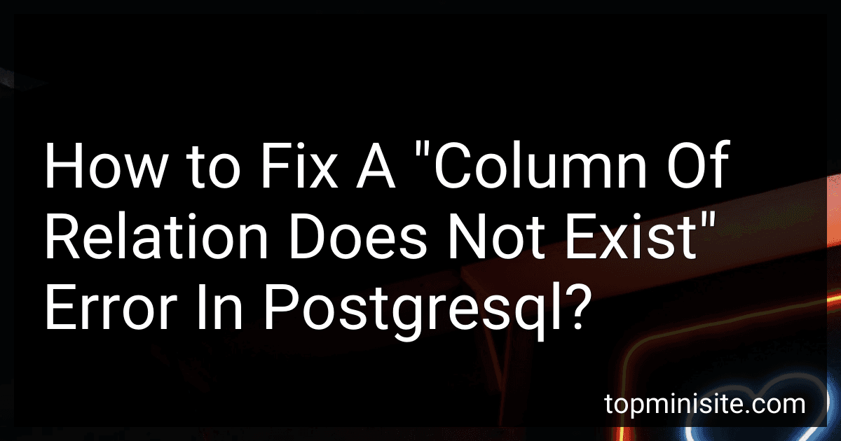 How to Fix A "Column Of Relation Does Not Exist" Error In Postgresql? image