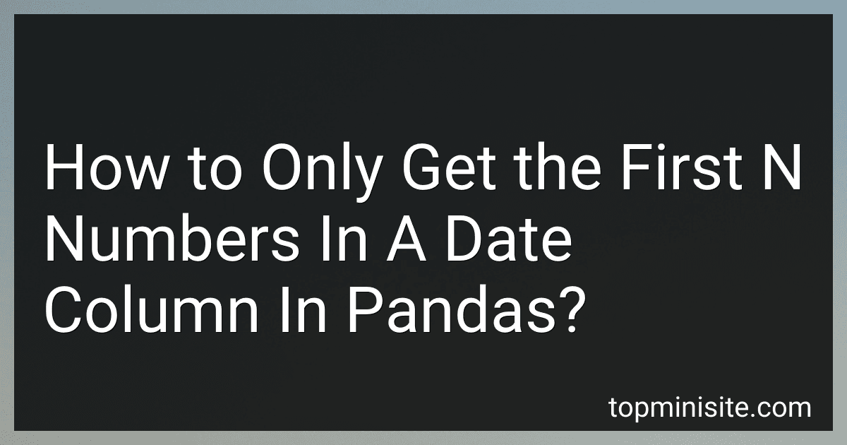 How to Only Get the First N Numbers In A Date Column In Pandas? image